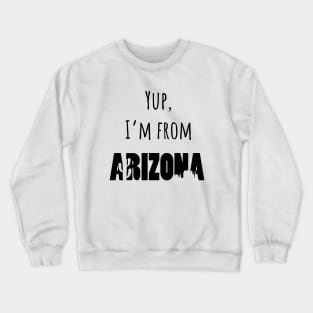 I'm from Arizona Crewneck Sweatshirt